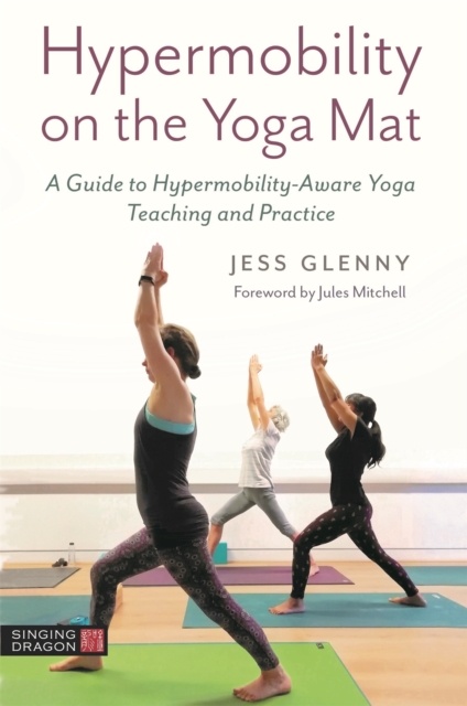 Hypermobility on the Yoga Mat : A Guide to Hypermobility-Aware Yoga Teaching and Practice, Paperback / softback Book