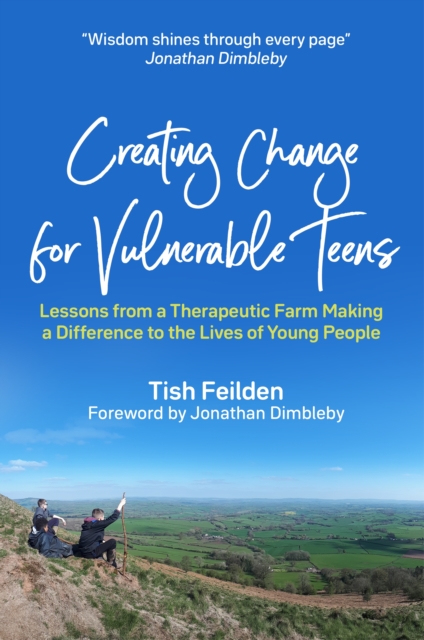 Creating Change for Vulnerable Teens : Lessons from a Therapeutic Farm Making a Difference to the Lives of Young People, EPUB eBook