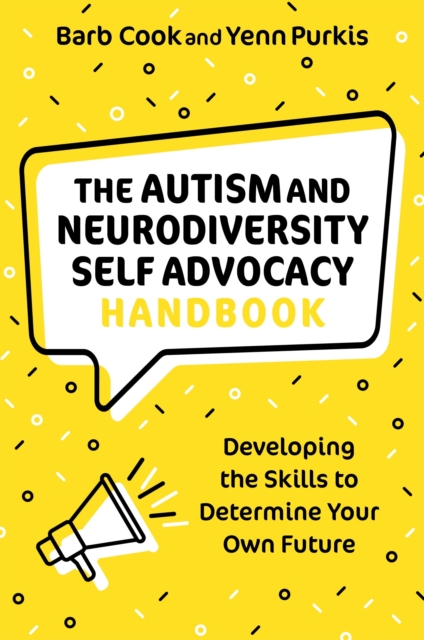 The Autism and Neurodiversity Self Advocacy Handbook : Developing the Skills to Determine Your Own Future, EPUB eBook
