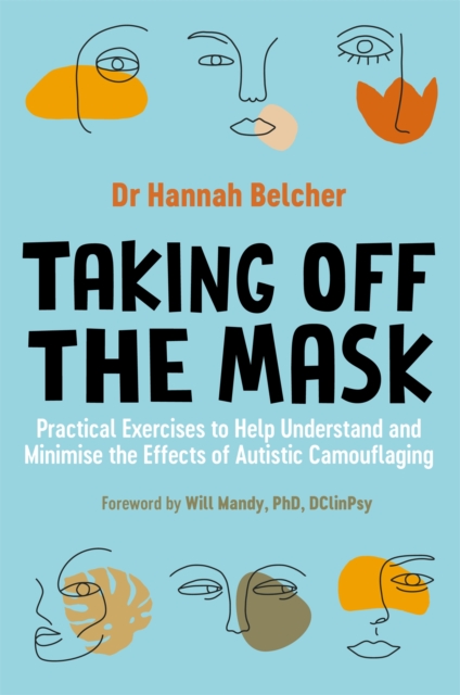 Taking Off the Mask : Practical Exercises to Help Understand and Minimise the Effects of Autistic Camouflaging, Paperback / softback Book
