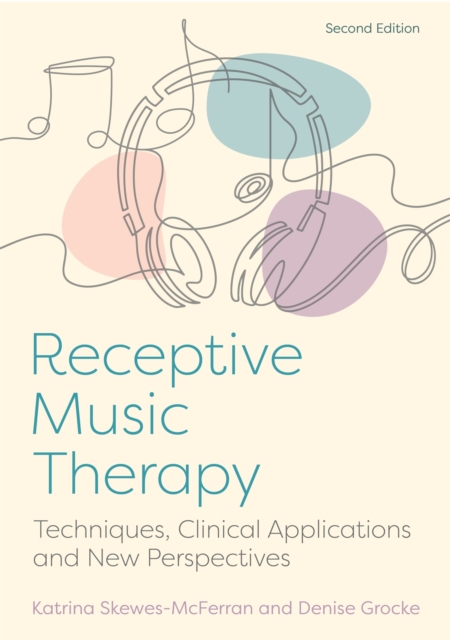 Receptive Music Therapy, 2nd Edition : Techniques, Clinical Applications and New Perspectives, Paperback / softback Book