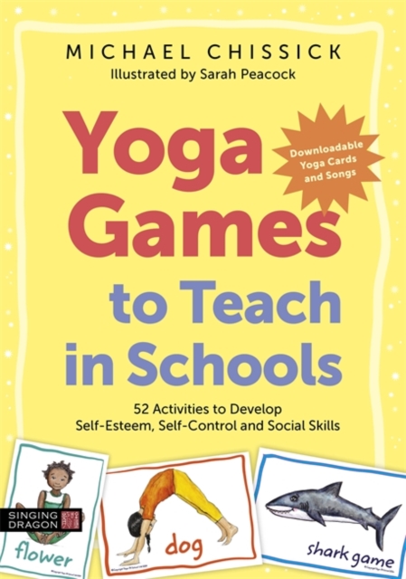 Yoga Games to Teach in Schools : 52 Activities to Develop Self-Esteem, Self-Control and Social Skills, Paperback / softback Book