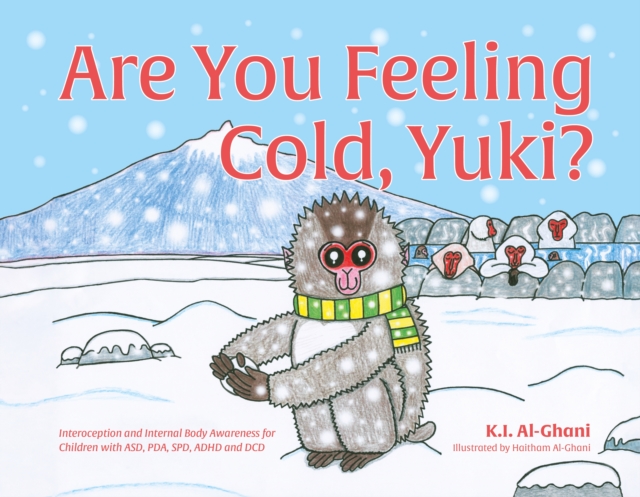 Are You Feeling Cold, Yuki? : A Story to Help Build Interoception and Internal Body Awareness for Children with Special Needs, including those with ASD, PDA, SPD, ADHD and DCD, EPUB eBook
