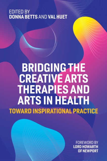 Bridging the Creative Arts Therapies and Arts in Health : Toward Inspirational Practice, Paperback / softback Book