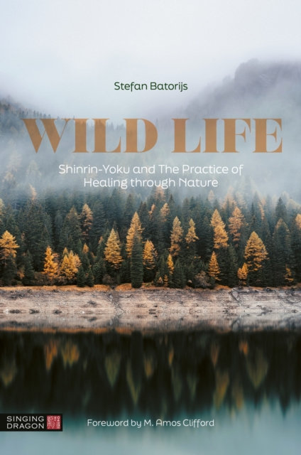 Wild Life : Shinrin-Yoku and The Practice of Healing through Nature, Paperback / softback Book