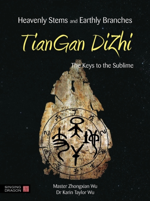 Heavenly Stems and Earthly Branches - TianGan DiZhi : The Keys to the Sublime, EPUB eBook