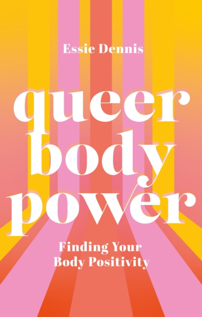Queer Body Power : Finding Your Body Positivity, EPUB eBook