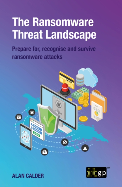 The Ransomware Threat Landscape : Prepare for, recognise and survive ransomware attacks, PDF eBook