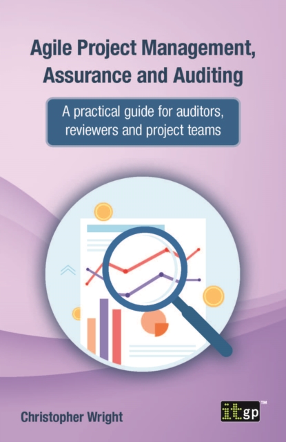 Agile Project Management, Assurance and Auditing : A practical guide for auditors, reviewers and project teams, PDF eBook