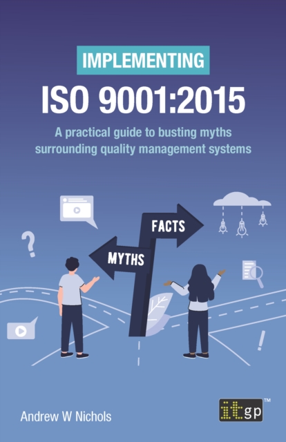 Implementing ISO 9001:2015 - A practical guide to busting myths surrounding quality management systems, EPUB eBook