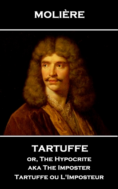 Tartuffe or, The Hypocrite aka The Imposter : Tartuffe ou L'Imposteur, EPUB eBook