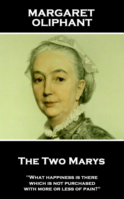 The Two Marys : 'What happiness is there which is not purchased with more or less of pain?'', EPUB eBook