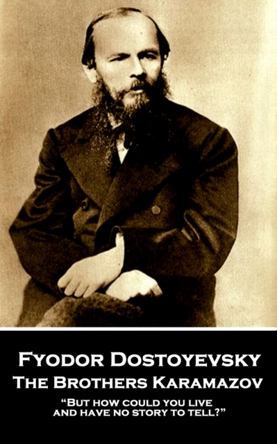 The Brothers Karamazov : "But how could you live and have no story to tell?", EPUB eBook