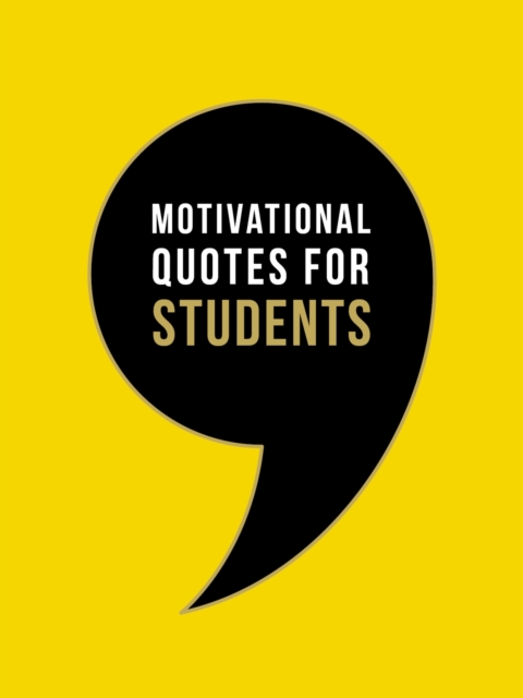 Motivational Quotes for Students : Wise Words to Inspire and Uplift You Every Day, Hardback Book