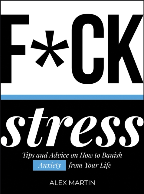 F*ck Stress : Tips and Advice on How to Banish Anxiety from Your Life, Hardback Book