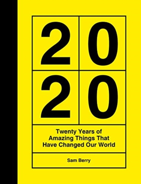 2020 : Twenty Years of Amazing Things That Have Changed Our World, Hardback Book