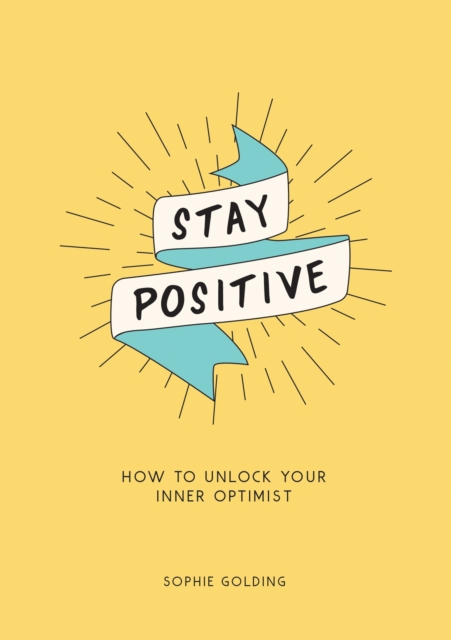 Stay Positive : How to Unlock Your Inner Optimist, EPUB eBook