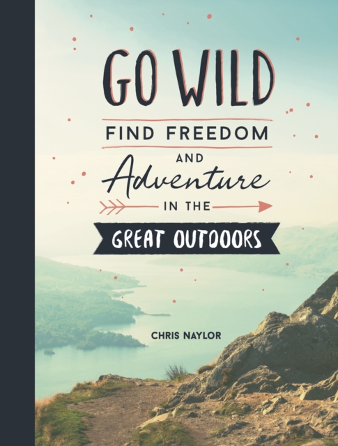 Go Wild : Find Freedom and Adventure in the Great Outdoors, EPUB eBook