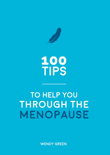 100 Tips to Help You Through the Menopause : Practical Advice for Every Body, EPUB eBook