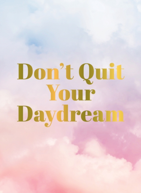 Don't Quit Your Daydream : Inspiration for Daydream Believers, EPUB eBook