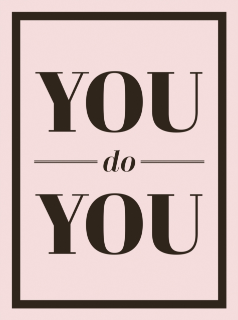 You Do You : Quotes to Uplift, Empower and Inspire, Hardback Book