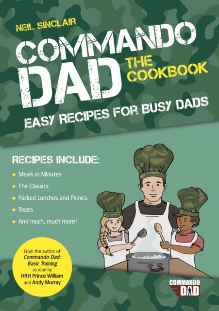 Commando Dad: The Cookbook : Easy Recipes for Busy Dads, Paperback / softback Book