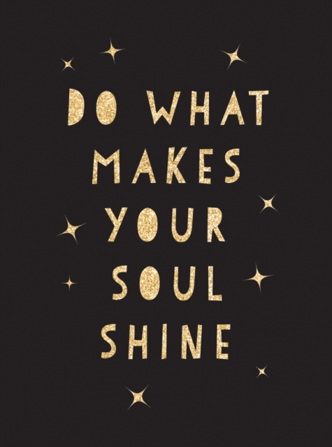 Do What Makes Your Soul Shine : Inspiring Quotes to Help You Live Your Best Life, EPUB eBook