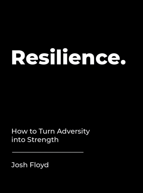 Resilience : How to Turn Adversity into Strength, EPUB eBook