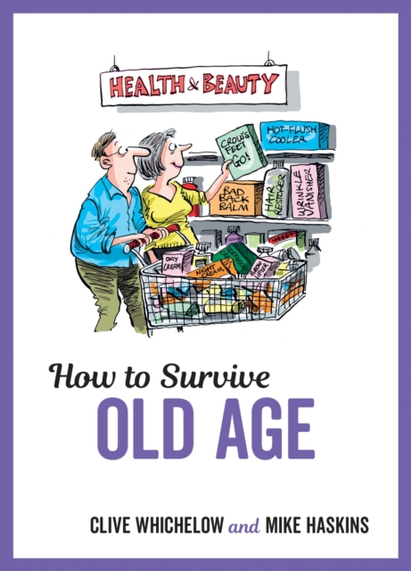 How to Survive Old Age : Tongue-In-Cheek Advice and Cheeky Illustrations about Getting Older, EPUB eBook