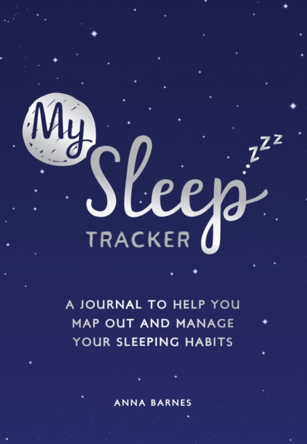 My Sleep Tracker : A Journal to Help You Map Out and Manage Your Sleeping Habits, Paperback / softback Book
