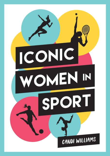 Iconic Women in Sport : A Celebration of 38 Inspirational Sporting Icons, Paperback / softback Book