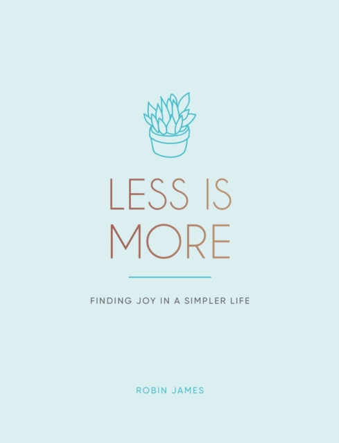 Less is More : Finding Joy in a Simpler Life, Hardback Book