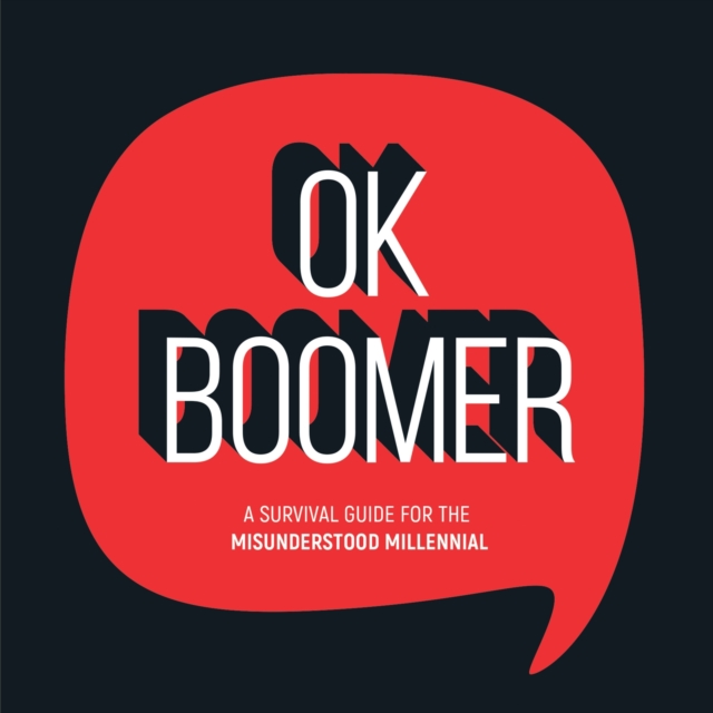 OK Boomer : A Survival Guide for the Misunderstood Millennial, Hardback Book