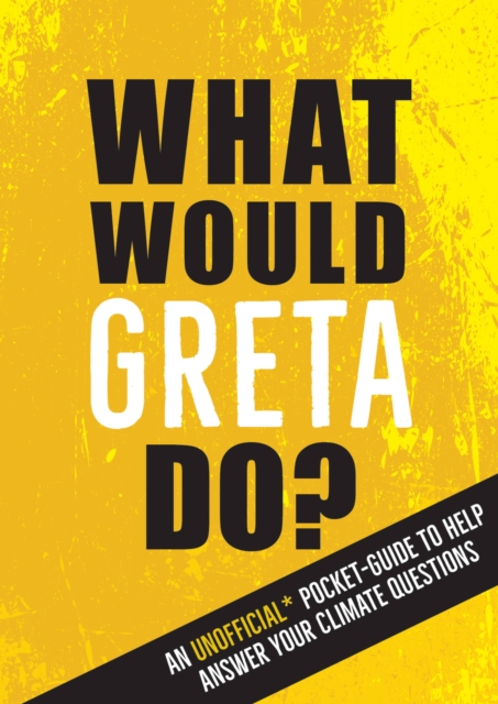 What Would Greta Do? : An Unofficial Pocket Guide to Help Answer Your Climate Questions, Paperback / softback Book