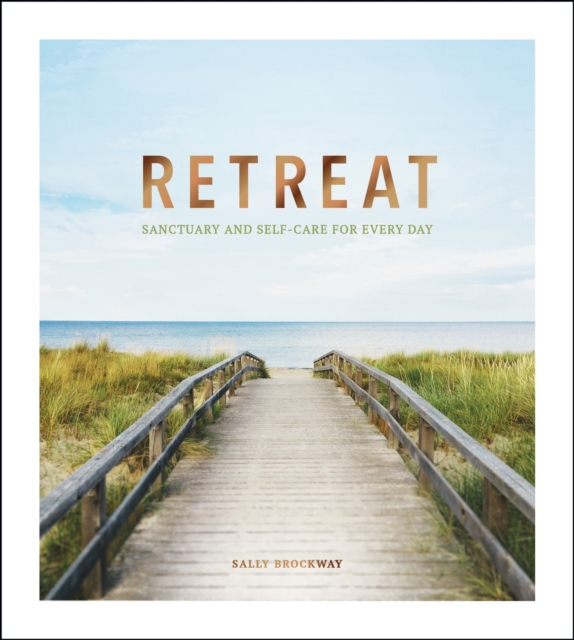 Retreat : Sanctuary and Self-Care for Every Day, Hardback Book