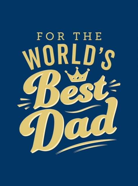 For the World's Best Dad : The Perfect Gift to Give to Your Father, Hardback Book