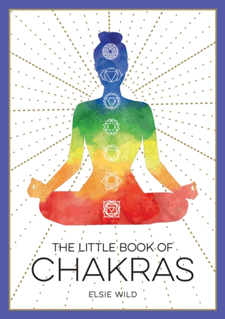 The Little Book of Chakras : An Introduction to Ancient Wisdom and Spiritual Healing, Paperback / softback Book