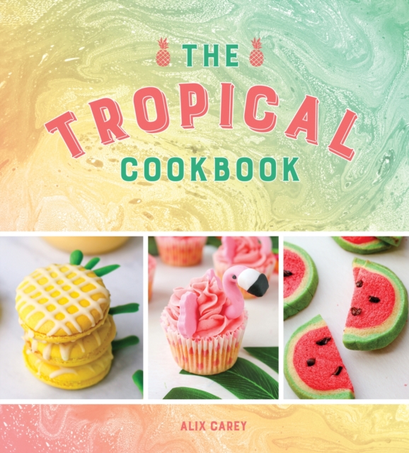 The Tropical Cookbook : Radiant Recipes for Social Events and Parties That Are Hotter Than the Tropics, EPUB eBook