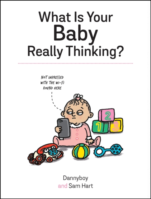 What Is Your Baby Really Thinking? : All the Things Your Baby Wished They Could Tell You, EPUB eBook