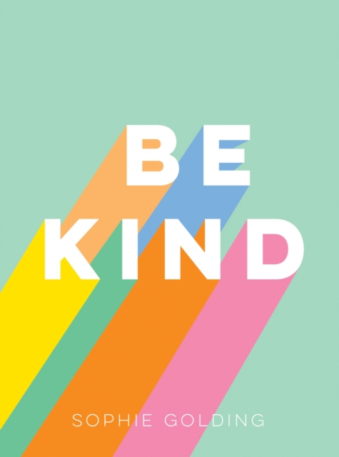 Be Kind : Uplifting Stories of Selfless Acts from Around the World, Hardback Book
