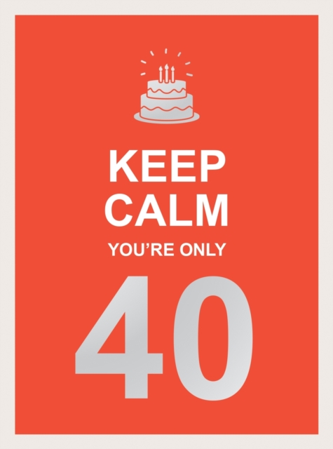 Keep Calm You're Only 40 : Wise Words for a Big Birthday, EPUB eBook