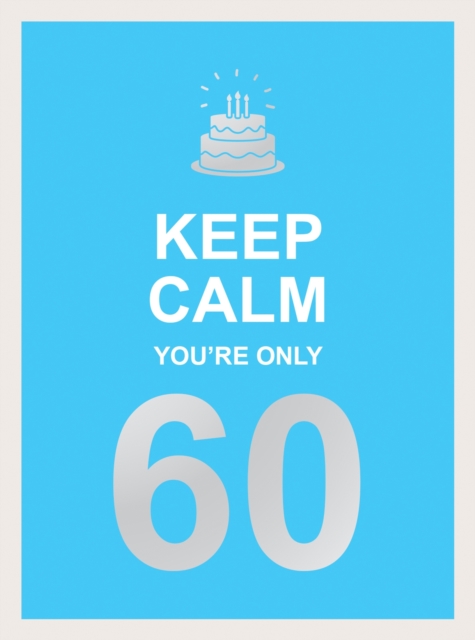 Keep Calm You're Only 60 : Wise Words for a Big Birthday, EPUB eBook