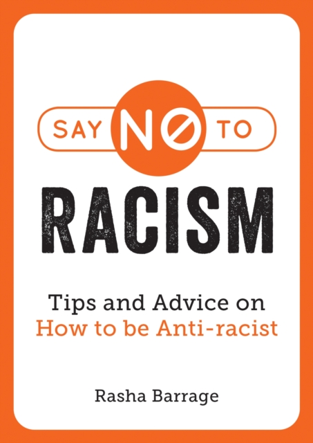 Say No to Racism : Tips and Advice on How to Be Anti-Racist, Paperback / softback Book