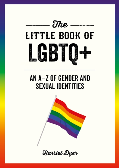 The Little Book of LGBTQ+ : An A–Z of Gender and Sexual Identities, Paperback / softback Book