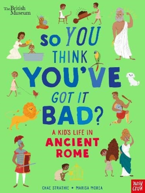 British Museum: So You Think You've Got It Bad? A Kid's Life in Ancient Rome, Paperback / softback Book