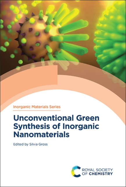 Unconventional Green Synthesis of Inorganic Nanomaterials, Hardback Book