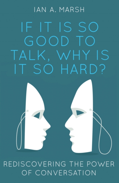 If it is so Good to Talk, Why is it so Hard? : Rediscovering the Power of Conversation, Paperback / softback Book
