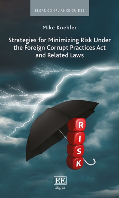 Strategies for Minimizing Risk Under the Foreign Corrupt Practices Act and Related Laws, EPUB eBook