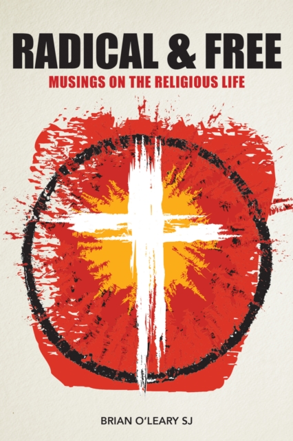 Radical and Free : Musings on the Religious Life, PDF eBook