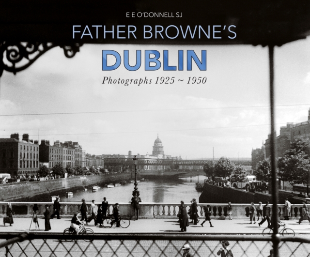 Father Browne's Dublin : Photographs 1925-1950, EPUB eBook
